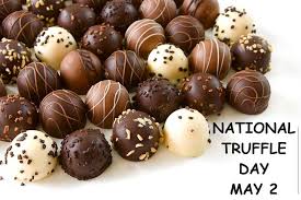 NATIONAL TRUFFLE DAY** A truffle recipe is in the comments