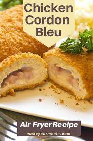 Air Fryer Chicken Cordon Bleu Recipe Make Your Meals Recipe Chicken Cordon Bleu Air Fryer Chicken Air Fryer Dinner Recipes