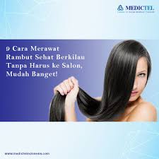 9 Cara Merawat Rambut Sehat Berkilau Tanpa Harus Ke Salon Mudah Banget Leader In Korea Medical Tourism Rambut Sehat Rambut Berkilau