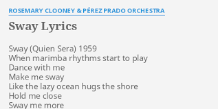 Sway Lyrics By Rosemary Clooney Perez Prado Orchestra Sway 1959 When Marimba Rosemary clooney — sway (quien sera) 02:40. sway lyrics by rosemary clooney