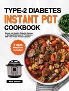 These recipes are super simple and quick to prepare for delicious weeknight meals. Type 2 Diabetes Instant Pot Cookbook Simple And Healthy Diabetic Recipes To Manage Diabetes And Prediabetes With Your Power Pressure Cooker 4 Week M