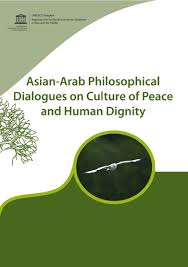 Asian Arab Philosophical Dialogues On Culture Of Peace And Human Dignity Unesco Digital Library