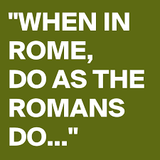 When in rome do as romans do. When In Rome Do As The Romans Do Post By Madamem On Boldomatic