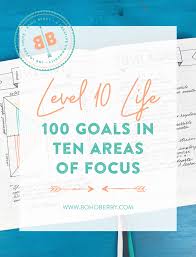 Level 10 Life 100 Goals In 10 Areas Of Focus Boho Berry