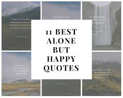 Best being alone quotes 1. 11 Best Alone But Happy Quotes Do You Want To Learn To Be Alone Or Do By Solo And Kicking Medium