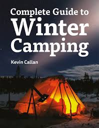 Complete Guide To Winter Camping Callan Kevin 9781770859883 Books Amazon Ca