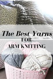 Arm knit a chunky throw in about 90 minutes and for under $40. The Best Yarns For Arm Knitting Updated The Snugglery
