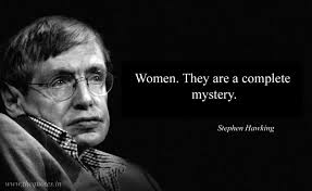 Women They Are A Complete Mystery Stephen Hawking Stephen Hawking Quotes Stephen Hawking Stephan Hawkings