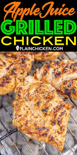 Apple Juice Grilled Chicken So Juicy And Packed Full Of Amazing Flavor Chicken Marinated In Apple J Grilled Chicken Recipes Chicken Recipes Poultry Recipes
