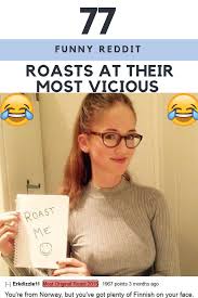 77 Funny Reddit Roasts At Their Most Vicious Funny Roasts Funny Picture Quotes Funny