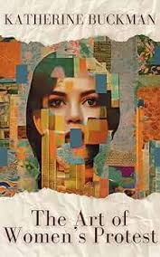 The Art of Women's Protest eBook : Buckman, Katherine: Kindle Store