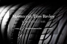 Mastercraft Tires Reviews 2019 Why Their Tires Are Great