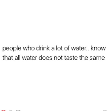 That It Doesn T Fiji All The Way Smart Water Voss Aquafina Etc Terrible And Terrible For You Very Acidic Memes Quotes Funny Quotes Relatable Post