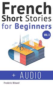 Amazon Com French Short Stories For Beginners French Audio Vol 2 Improve Your Reading And Listen French For Beginners Listening Skills How To Speak French