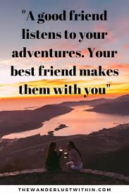 But true friendship gives new life and animation to the object it supports. 40 Best Travel Quotes With Friends In 2021 The Wanderlust Within
