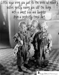 What It S Like To Raise A Boy Perfect Mothers Of Boys Love My Boys Boy Quotes