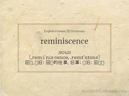 A mental impression retained and revived. Meaning Of Reminiscence Reminiscences In English Chinese S Dictionary World Of Dictionary