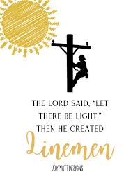Lineman Quote The Lord Said Let There Be Light Genesis 1 3 Linelife Electric Power Lines Journeymen Lineman Wife Electricity Job In 2021 Power Lineman Quotes Let It Be Inspirational Wuotes