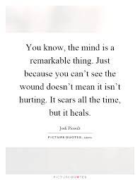 You Know The Mind Is A Remarkable Thing Just Because You Can T Picture Quotes