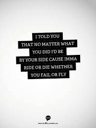 When we talk about love quotes we often try to express the feelings of heart in words and it is very hard to do so. 15 Ride Or Die Quotes Ideas Quotes Die Quotes Me Quotes