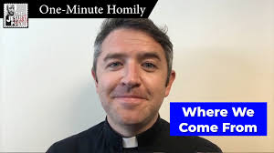 One-Minute Homily: "Where We Come From"