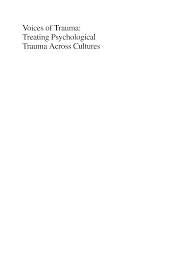 Http Www Psicosocial Net Historico Index Php Option Com Docman View Download Alias 639 Voices Of Trauma Treating Psychological Trauma Across Cultures Category Slug Psicologiatranscultural Itemid 100225