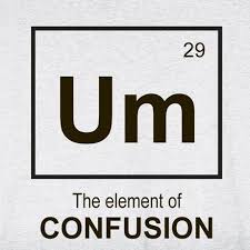 Um Element Of Confusion Lol Tech Humor Science Puns Science Memes