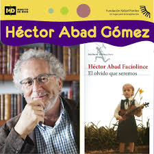 Todos estamos condenados al polvo & al olvido. #hectorabadgomez, 29 años de muerte, un gran recuerdo como medico & escritor colombiano. Fundacion Rafael Pombo El Medico Activista Y Autor Hector Abad Gomez Padre De La Obra Que Hoy Cruza Fronteras El Olvido Que Seremos Se Convierte En Nuestro Iconoliterario De La