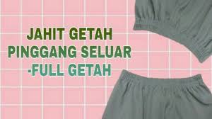 Sebelum itu, penulis pasti ramai yang tidak mengetahui getah yang tersorok juga boleh membantu membuatnya lebih padan. Cara Jahit Getah Pinggang Seluar Full Getah Youtube