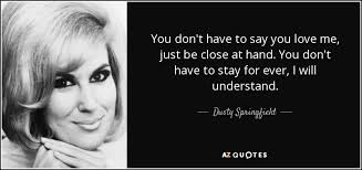 Image result for images You Don't Have To Say You Love Me DustySpringfield