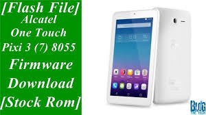 Alcatel onte touch pixi 3 (4) 4003j como unlock ? Flash File Alcatel One Touch Pixi 3 7 8055 Firmware Download Stock Rom Firmware Pixi 3 Rom