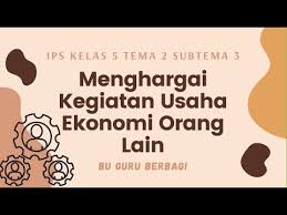 Upaya pelestarian lingkungan, pembelajaran 4 halaman 121. Menghargai Kegiatan Usaha Ekonomi Orang Lain Tema 2 Kelas 5 Youtube