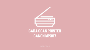 Hal yang perlu di persiapkan adalah cara scan: Cara Scan Di Printer Canon Mp287 Lengkap Dengan Gambar