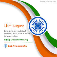 I welcome you all from the bottom of my heart on this day of national reverence, when we celebrate the country's 73 rd independence day, today. 15th August Love India Quotes With Name