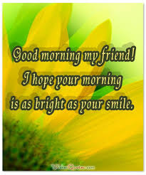Think about your relationship and how much it means to you. Good Morning Messages For Friends By Wishesquotes