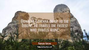 Down To Gehenna Or Up To The Throne He Travels The Fastest Who Travels Alone Hoopoequotes