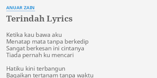 (dan kau curi curi hatiku) dari dari diriku (dan kau bawa bawa pergi) jauh dari diriku (lalu simpan simpan saja) di dalam hatimu dan bawalah kemana kau mau. Terindah Lyrics By Anuar Zain Ketika Kau Bawa Aku