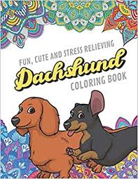 New users enjoy 60% off. Amazon Com Fun Cute And Stress Relieving Dachshund Coloring Book Find Relaxation And Mindfulness By Coloring The Stress Away With Our Beautiful Black And White Perfect Gag Gift Birthday Present Or Holidays