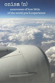 It S How You Deal With The Feeling That Counts I M Going To See Everything I Possibly Can Before My Time Is Up Travel Words Unusual Words Word Definitions
