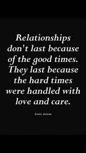 Relationships Don T Last Because Of The Good Times They Last Because The Hard Times Were Hand Caring Quotes Relationships Baby Love Quotes Relationship Quotes