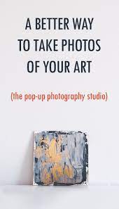 Need A Better Way To Take Photos Of Your Art Try A Pop Up Photography Studio Emptyeasel Com Photographing Artwork Art Selling Art