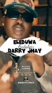Barry Jhay's Eleduwa: Heartfelt Afrobeat Lyrics