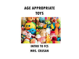 These are lightweight and have soft handles or rings so that babies can hold them easily. Age Appropriate Toys Intro To Fcs Mrs Crusan Ppt Download