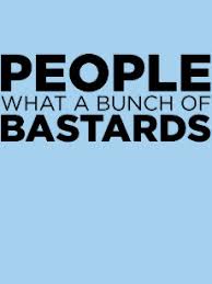 Résultat de recherche d'images pour "people what a bunch of bastards"