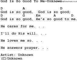 This simple and sweet hymn is perfect for beginning musicians. Gospel Song God Is So Good To Me Unknown Lyrics And Chords Song Lyrics And Chords Gospel Song Lyrics Worship Songs Lyrics