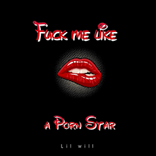 Lil Will - Fuck Me Like a Porn Star: lyrics and songs | Deezer