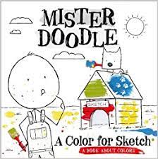 He only requires a white or colored surface that he packs with his unique doodling in. Amazon Com A Color For Sketch A Book About Colors Mister Doodle 9781442431546 Zuravicky Orli Castellano Giuseppe Books