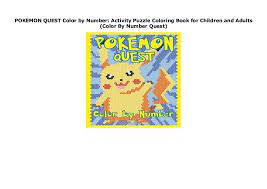 You have chance to travel through fantasy world of hundreds of pokemon characters: Pokemon Quest Color By Number Activity Puzzle Coloring Book For Chil