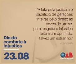 Upcoming events near you and other things to do that fit your interest. Oab Nacional 23 De Agosto Dia Do Combate A Injustica A Luta Pela Justica E O Sacrificio De Geracoes Inteiras Pelo Direito As Vezes De Um So Para Resgatar