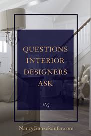 Interior Designer Questions Nancy Ganzekaufer In 2020 Interior Interior Design Design